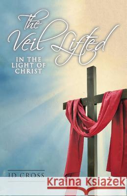 The Veil Lifted: In The Light Of Christ Nivin, Kj 9781548965235