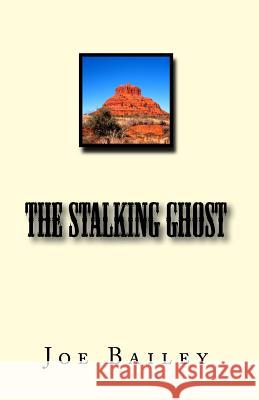 The Stalking Ghost Joe D. Bailey 9781548965709 Createspace Independent Publishing Platform