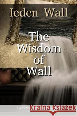The Wisdom of Wall Ieden Wall Mark Breslin 9781548969363 Createspace Independent Publishing Platform