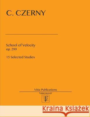 School of Velocity. op. 299: 15 Selected Studies Shevtsov, Victor 9781548969691 Createspace Independent Publishing Platform