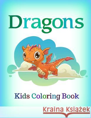 Dragons: Kids Coloring Book Creative Kids 9781548972219 Createspace Independent Publishing Platform