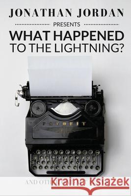 What Happened To The Lightning?: And Other One-Act Plays Jordan, Jonathan 9781548972318