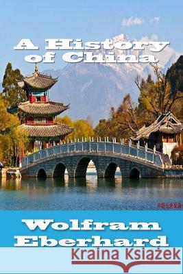 A History of China Wolfram Eberhard 9781548973315 Createspace Independent Publishing Platform