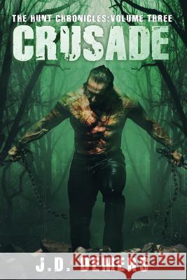 The Hunt Chronicles Volume 3: Crusade J. D. DeMers 9781548976897 Createspace Independent Publishing Platform