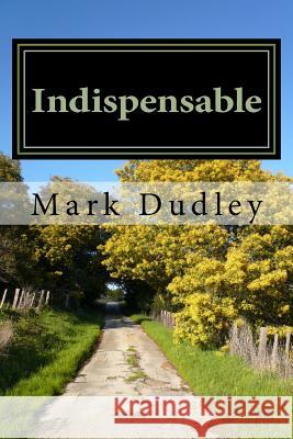 Indispensable Mark Dudley 9781548977610 Createspace Independent Publishing Platform