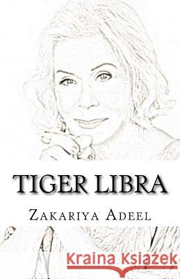 Tiger Libra: The Combined Astrology Series Zakariya Adeel 9781548978129