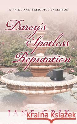 Darcy's Spotless Reputation: A Pride and Prejudice Variation Jane Grix 9781548980139 Createspace Independent Publishing Platform