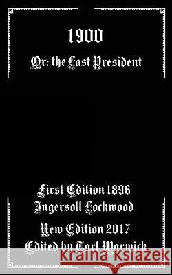 1900: Or; The Last President Ingersoll Lockwood Tarl Warwick 9781548980313