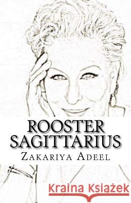 Rooster Sagittarius: The Combined Astrology Series Zakariya Adeel 9781548981037 Createspace Independent Publishing Platform