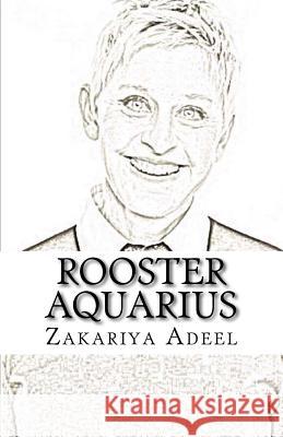 Rooster Aquarius: The Combined Astrology Series Zakariya Adeel 9781548981716 Createspace Independent Publishing Platform