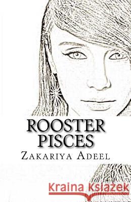 Rooster Pisces: The Combined Astrology Series Zakariya Adeel 9781548981723 Createspace Independent Publishing Platform