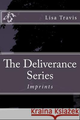 The Deliverance Series: Imprints Lisa a. Travis 9781548981747 Createspace Independent Publishing Platform