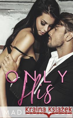 Only His Madison Rose 9781548982256 Createspace Independent Publishing Platform