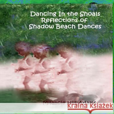 Dancing In the Shoals Adams, Milancie Hill 9781548982485 Createspace Independent Publishing Platform