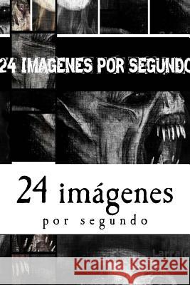 24 Imágenes Por Segundo Larralde, Maria 9781548984144 Createspace Independent Publishing Platform