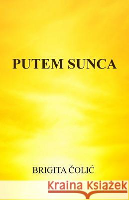 Putem Sunca Brigita Colic 9781548985431 Createspace Independent Publishing Platform