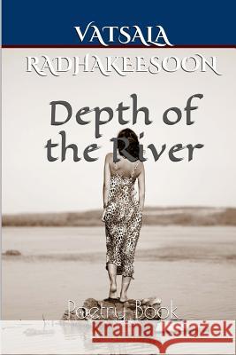 Depth of the River: Poetry Book Vatsala Radhakeesoon 9781548985707