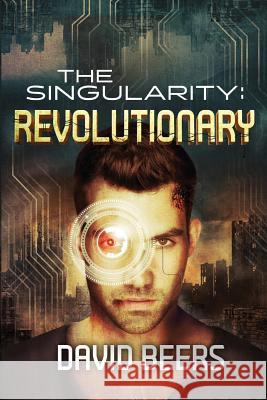 The Singularity: Revolutionary David Beers 9781548985714 Createspace Independent Publishing Platform