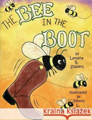 The Bee in the Boot Johnny L. Shavers Latasha R. Shavers 9781548985967 Createspace Independent Publishing Platform