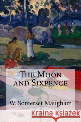 The Moon and Sixpence W. Somerset Maugham 9781548986971 Createspace Independent Publishing Platform