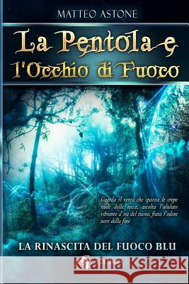 La Rinascita del Fuoco Blu: Un Sorprendente Fantasy Per Ragazzi Matteo Astone 9781548988081