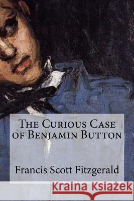 The Curious Case of Benjamin Button Francis Scott Fitzgerald 9781548988128