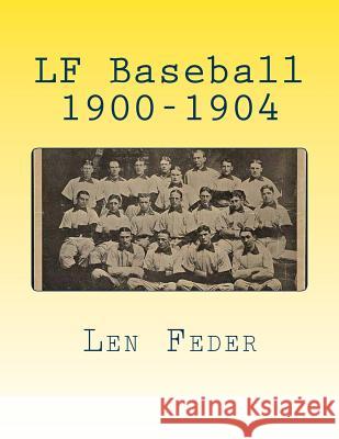 LF Baseball 1900-1904 Len Feder 9781548988494