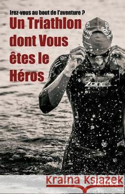 Un Triathlon dont Vous êtes le Héros Valtrés 9781548988616 Createspace Independent Publishing Platform