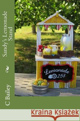 Sandy's Lemonade Stand C. Bailey 9781548989125 Createspace Independent Publishing Platform