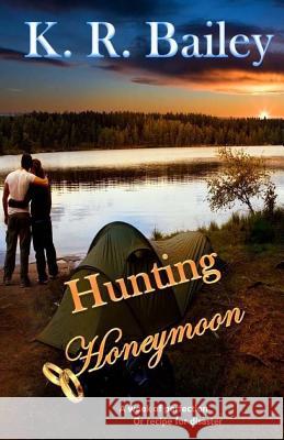 Hunting Honeymoon K. R. Bailey 9781548991425 Createspace Independent Publishing Platform