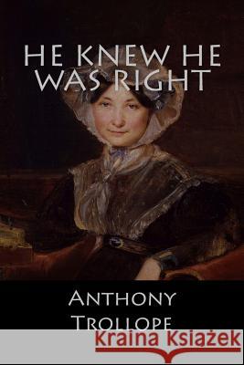 He Knew he was Right Anthony Trollope 9781548992262 Createspace Independent Publishing Platform