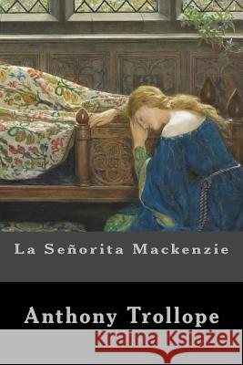 La Señorita Mackenzie Anthony Trollope 9781548992354 Createspace Independent Publishing Platform