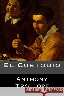 El Custodio Anthony Trollope 9781548992392 Createspace Independent Publishing Platform