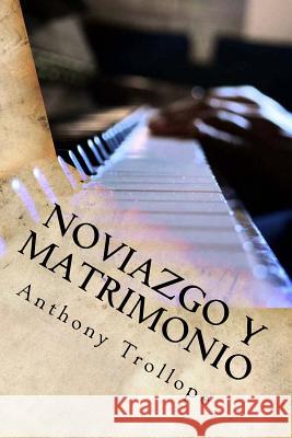 Noviazgo y Matrimonio Anthony Trollope 9781548992545 Createspace Independent Publishing Platform