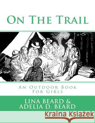 On The Trail: An Outdoor Book For Girls Beard, Adelia D. 9781548992972