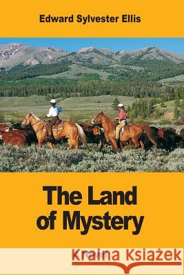 The Land of Mystery Edward Sylvester Ellis 9781548993153