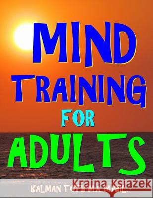 Mind Training for Adults: 133 Large Print Themed Word Search Puzzles Kalman Tot 9781548994679 Createspace Independent Publishing Platform