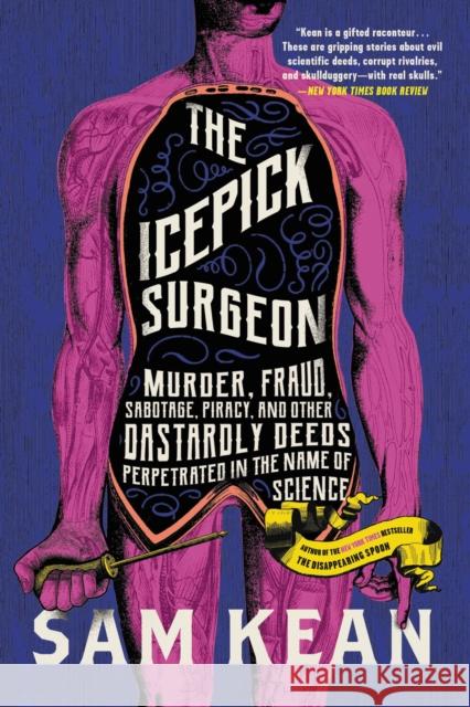 The Icepick Surgeon : Murder, Fraud, Sabotage, Piracy, and Other Dastardly Deeds Perpetrated in the Name of Science - audiobook Sam Kean 9781549102912