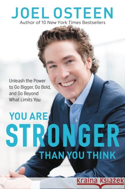 You Are Stronger than You Think : Unleash the Power to Go Bigger, Go Bold, and Go Beyond What Limits You - audiobook Joel Osteen 9781549163630