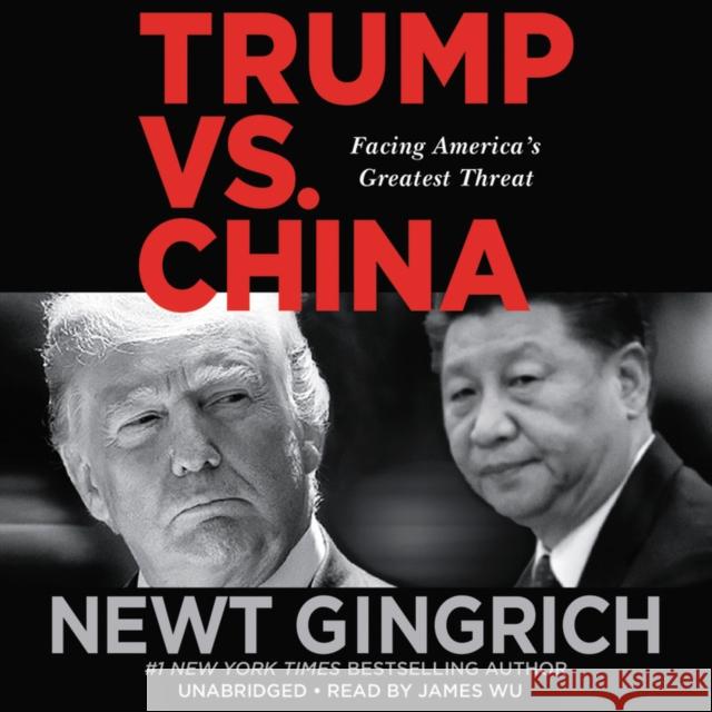 Trump vs. China : Facing America's Greatest Threat Newt Gingrich 9781549179037