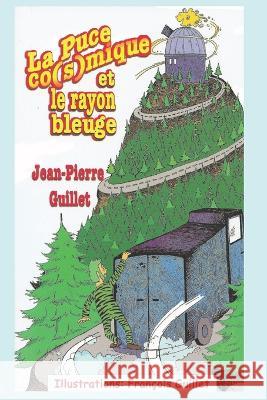 La puce co(s)mique et Le rayon bleuge Jean-Pierre Guillet, François Guillet 9781549512360