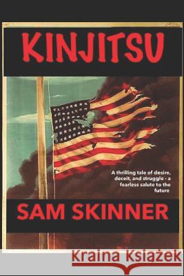 Kinjitsu: A Thrilling Tale of Deceit, Desire, and Struggle-A Fearless Salute to the Future Summer Russo Sam Skinner 9781549526541 Independently Published