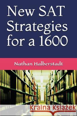 New SAT Strategies for a 1600 Nathan Halberstadt 9781549527135 Independently Published