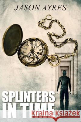 Splinters In Time Ayres, Jason 9781549527166