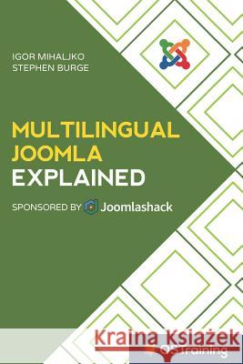 Multilingual Joomla Explained: Your Step-by-Step Guide to Building Multilingual Joomla Sites Burge, Stephen 9781549527975 Independently Published