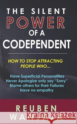 The Silent Power of A Codependent: Unleash The Power Within Wanjala, Reuben 9781549528866 Independently Published