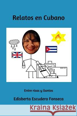 Relatos en Cubano Escudero Fonseca, Edisberta 9781549529436 Independently Published