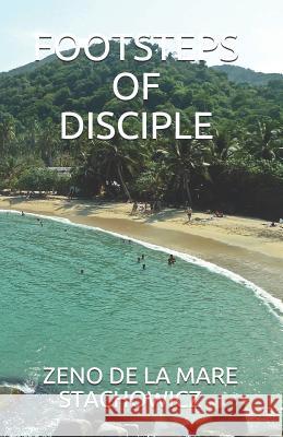Footsteps of Disciple Zeno de la Mare Stachowicz 9781549533358 Independently Published