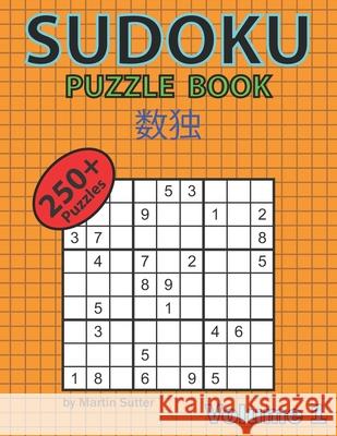 Sudoku Puzzle Book - 250 Plus Puzzles - Volume 1 Martin Sutter 9781549541186 Independently Published