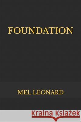 Foundation: Mel Leonard Mel Leonard 9781549547201 Independently Published